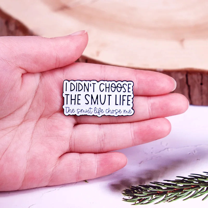 I Didnt Choose the Smut Life the Smut Life Chose Me Enamel Pin Bookish Badge