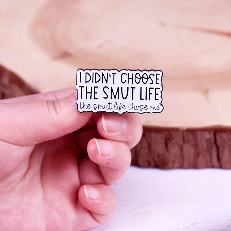 I Didnt Choose the Smut Life the Smut Life Chose Me Enamel Pin Bookish Badge