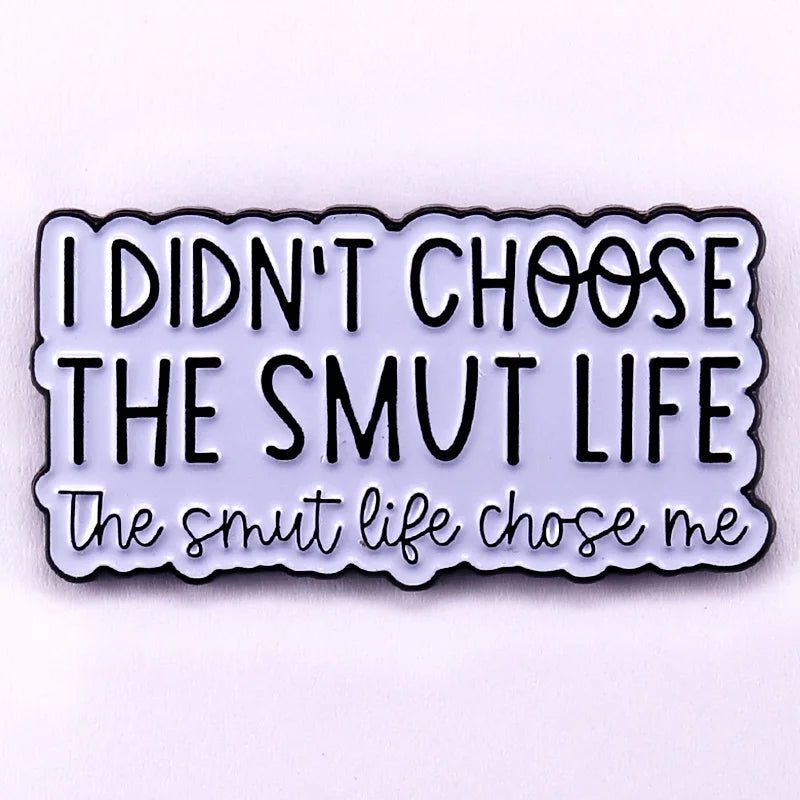 I Didnt Choose the Smut Life the Smut Life Chose Me Enamel Pin Bookish Badge